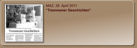 MAZ, 26. April 2011 “Tremmener Geschichten”