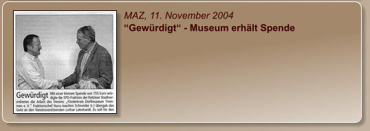 MAZ, 11. November 2004 “Gewürdigt“ - Museum erhält Spende