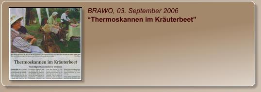 BRAWO, 03. September 2006 “Thermoskannen im Kräuterbeet”