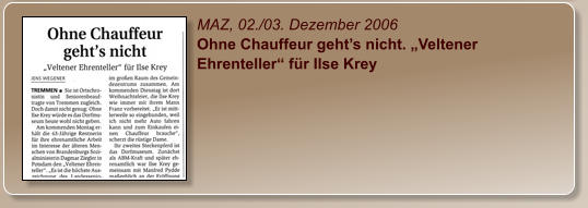 MAZ, 02./03. Dezember 2006 Ohne Chauffeur geht’s nicht. „Veltener Ehrenteller“ für Ilse Krey