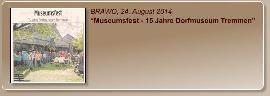 BRAWO, 24. August 2014 “Museumsfest - 15 Jahre Dorfmuseum Tremmen”
