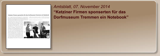 Amtsblatt, 07. November 2014 “Ketziner Firmen sponserten für das Dorfmuseum Tremmen ein Notebook”