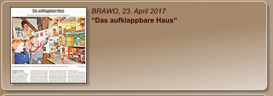 BRAWO, 23. April 2017 “Das aufklappbare Haus“