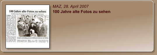 MAZ, 28. April 2007 100 Jahre alte Fotos zu sehen
