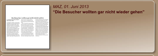 MAZ, 01. Juni 2013 “Die Besucher wollten gar nicht wieder gehen”