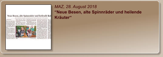 MAZ, 28. August 2018 “Neue Besen, alte Spinnräder und heilende Kräuter“