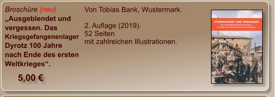 Broschüre (neu) „Ausgeblendet und vergessen. Das Kriegsgefangenenlager Dyrotz 100 Jahre nach Ende des ersten Weltkrieges“.  Von Tobias Bank, Wustermark.  2. Auflage (2019). 52 Seiten mit zahlreichen Illustrationen.  5,00 €