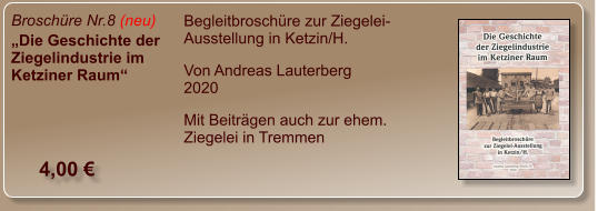 Broschüre Nr.8 (neu) „Die Geschichte der Ziegelindustrie im Ketziner Raum“  Begleitbroschüre zur Ziegelei-Ausstellung in Ketzin/H. Von Andreas Lauterberg2020 Mit Beiträgen auch zur ehem.Ziegelei in Tremmen  4,00 €