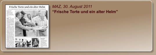 MAZ, 30. August 2011 “Frische Torte und ein alter Helm”